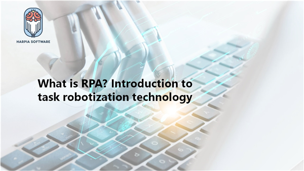 What is RPA? Introduction to task robotization technology